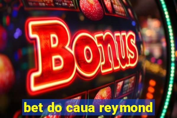 bet do caua reymond